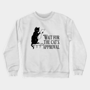 Wait for the cat's approval Crewneck Sweatshirt